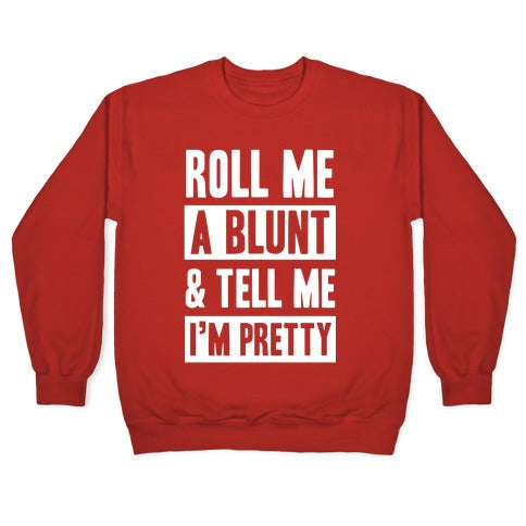 Roll Me A Blunt & Tell Me I'm Pretty Crewneck Sweatshirt